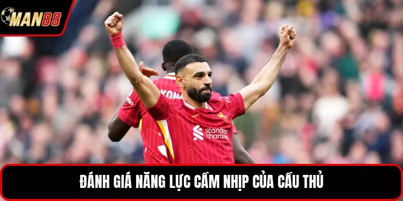 Đánh giá năng lực cầm nhịp của cầu thủ