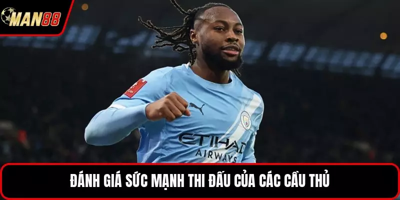 Đánh giá sức mạnh thi đấu của các cầu thủ