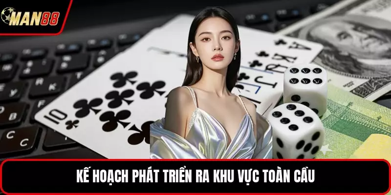 Kế hoạch phát triển ra khu vực toàn cầu
