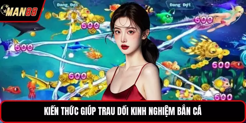 Kiến thức giúp trau dồi kinh nghiệm bắn cá