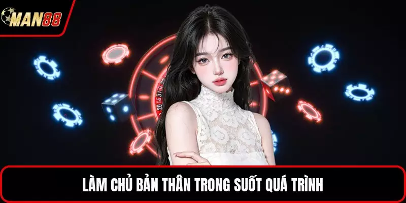 Làm chủ bản thân trong suốt quá trình