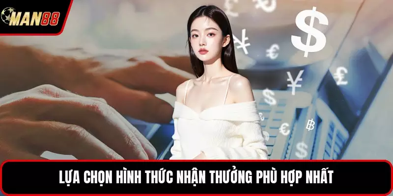 Lựa chọn hình thức nhận thưởng phù hợp nhất