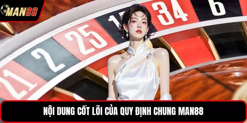 Nội dung cốt lõi của quy định chung MAN88