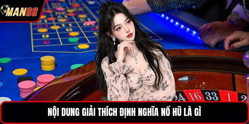 Nội dung giải thích định nghĩa nổ hũ là gì