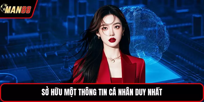 Sở hữu một thông tin cá nhân duy nhất
