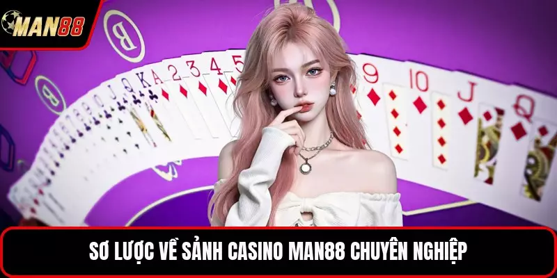 Sơ lược về sảnh casino MAN88 chuyên nghiệp