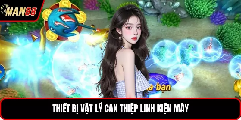 Thiết bị vật lý can thiệp linh kiện máy