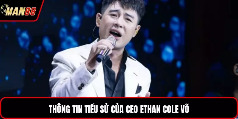 Thông tin tiểu sử của CEO Ethan Cole Võ