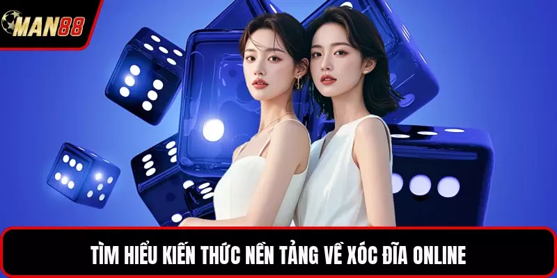 Tìm hiểu kiến thức nền tảng về xóc đĩa online